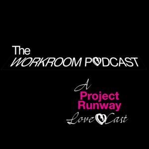 The Workroom | A Project Runway Lovecast