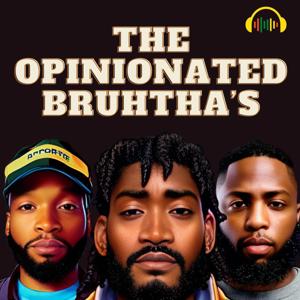 The Opinionated Bruhtha’s by Epic Echo Productions