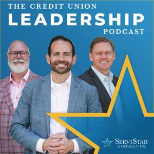 The Credit Union Leadership Podcast by ServiStar Consulting