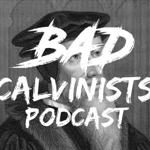 The Bad Calvinists