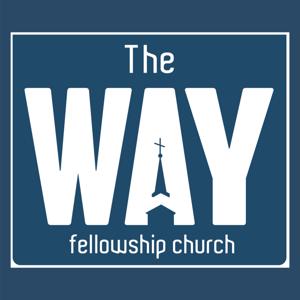 The Way Fellowship Church Sermons