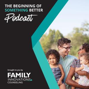 The Beginning of Something Better Podcast