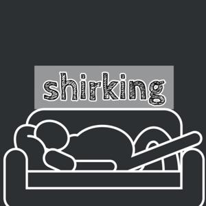 The Shirking Podcast