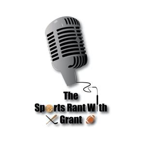 The Sports Rant With Grant Podcast