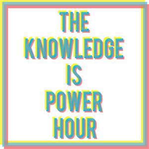 The Knowledge is Power Hour