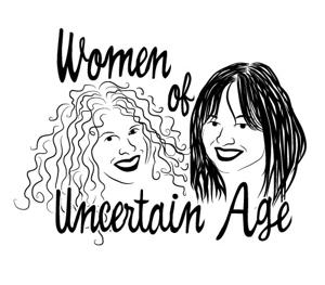 Women of Uncertain Age: two single, divorced women laughing their way through dating and relationships