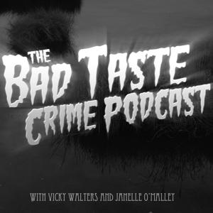 The Bad Taste Crime Podcast by The Bad Taste Crime Podcast