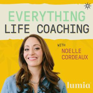 Everything Life Coaching: The Positive Psychology and Science Behind Coaching by Lumia Coach Training