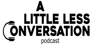 The A Little Less Conversation Podcast