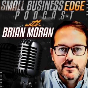 The Small Business Edge Podcast with Brian Moran