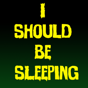 I Should Be Sleeping