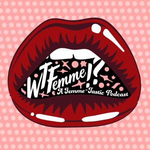What The Femme!? Podcast