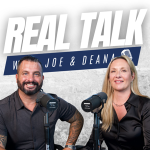 Real Talk with Joe & Deana