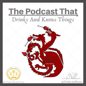 The Podcast That Drinks and Knows Things - A Game of Thrones Podcast by Drawbridge Media Co.