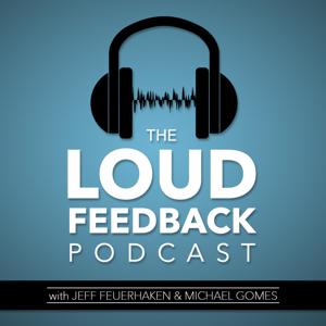 The Loud Feedback Podcast