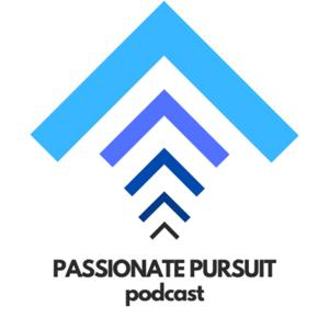 The Passionate Pursuit Podcast