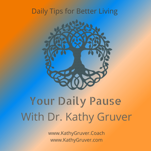 Dr. Kathy Gruver's Your Daily Pause, Meditations and The Fire and Earth Podcast