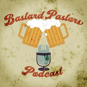 The Bastard Pastor’s Podcast