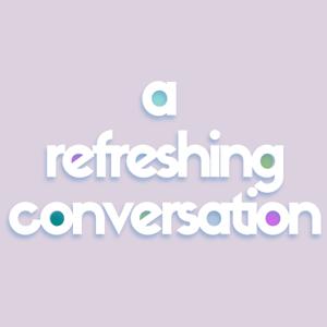 a refreshing conversation