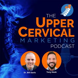 Upper Cervical Marketing Podcast by Dr. Bill Davis and Tony Hook