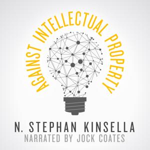 Against Intellectual Property by Stephan Kinsella
