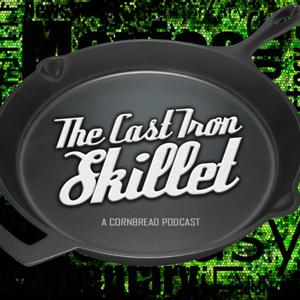 The Cast Iron Skillet - A CornBread Podcast