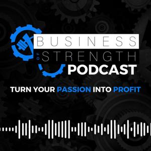 The Business Of Strength Podcast by Business Of Strength