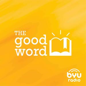 The Good Word by BYUradio