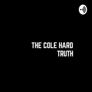 The Cole Hard Truth.