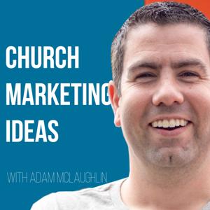 The Church Marketing Ideas Podcast with Adam McLaughlin