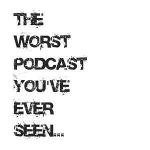 The Worst Podcast You've Ever Seen