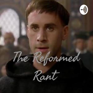 The Reformed Rant