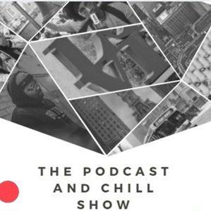 The Podcast and Chill Show