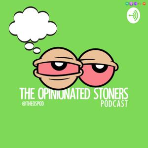 The Opinionated Stoners Podcast