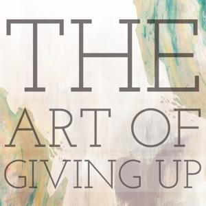 The Art Of Giving Up