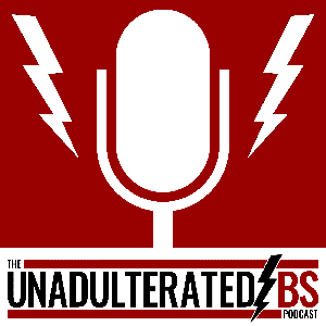 The Unadulterated BS Podcast