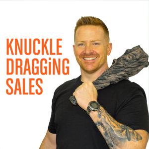 The Knuckle Dragging Sales Podcast