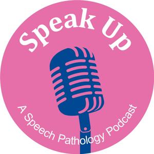 Speak Up by Speak Up: A Speech Pathology Australia Podcast