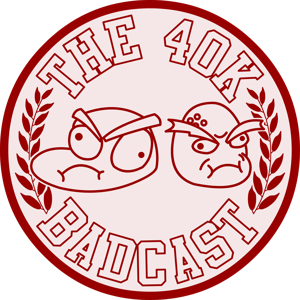 The 40k Badcast