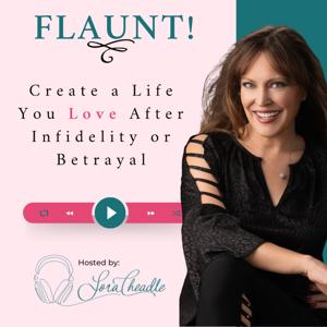 FLAUNT! Create a Life You Love After Infidelity or Betrayal by Lora Cheadle