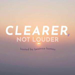 Clearer, not Louder with Beatrice Kamau