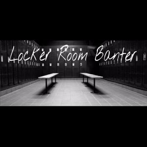 The Locker Room Banter Podcast Show