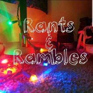 Rants & Rambles