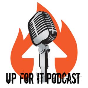 The Up For It Podcast