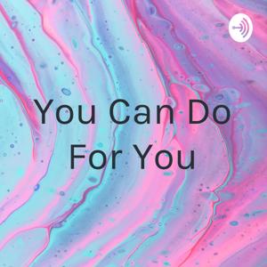 You Can Do For You