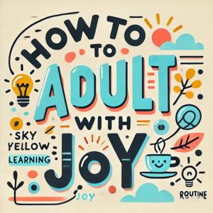 How to adult with Joy