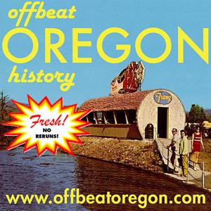 The Offbeat Oregon History Podcast: Fresh Edition - No Reruns