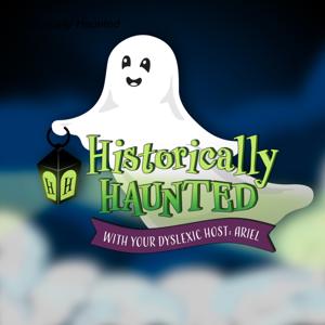 Historically Haunted Podcast by Ariel