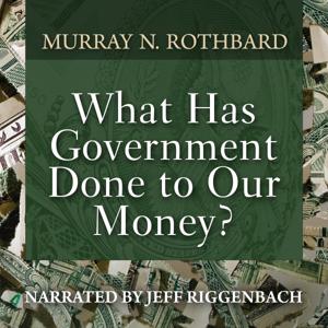 What Has Government Done to Our Money?