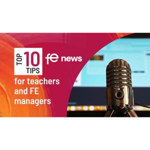 Top 10 Tips for Teachers and FE Managers